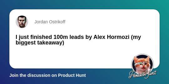 I just finished 100m leads by Alex Hormozi (my biggest takeaway)