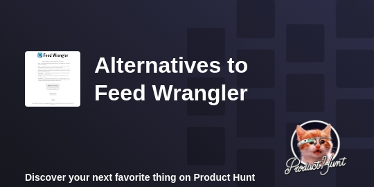 Best Feed Wrangler Alternatives - 2023 | Product Hunt