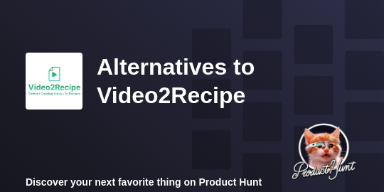 Best Video2Recipe Alternatives - 2023 | Product Hunt