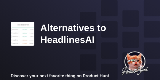 Best HeadlinesAI Alternatives - 2023 | Product Hunt